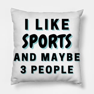 I Like Sports And Maybe 3 People Pillow