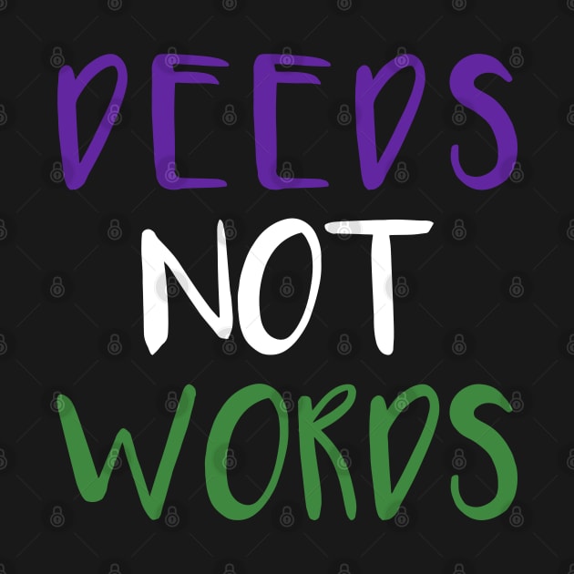 DEEDS NOT WORDS feminist text slogan by MacPean