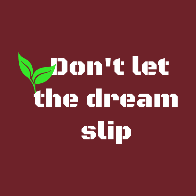 Don't let the dream slip by Laddawanshop