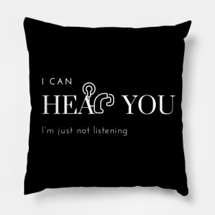 I can hear you, I'm just not listening Pillow