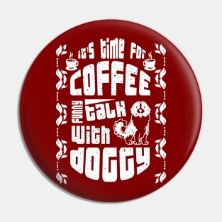 its time for coffee talk with doggy Pin