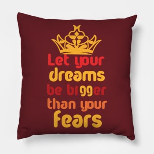 Let Your Dreams Be Bigger Than Your Fears Pillow