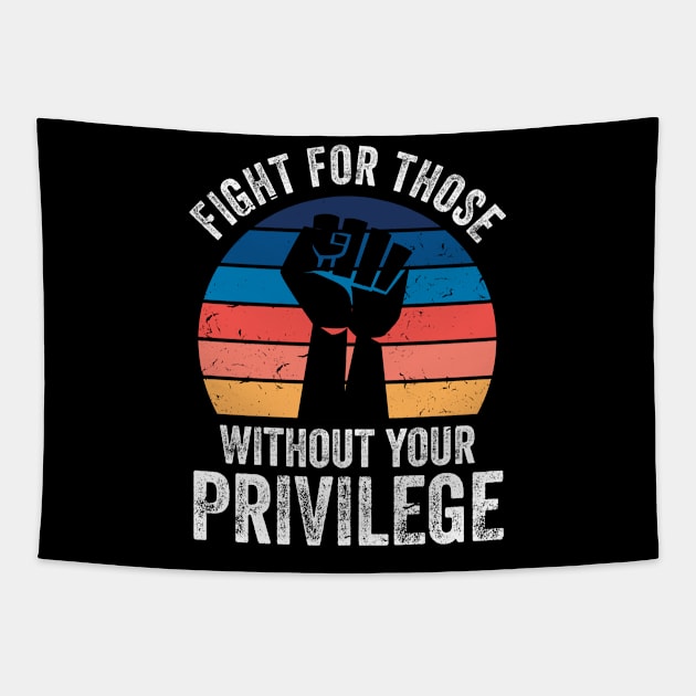 Fight For Those Without Your Privilege Tapestry by swissles