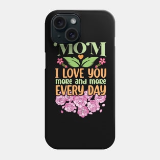 Mom I Love You More and More Every Day Phone Case