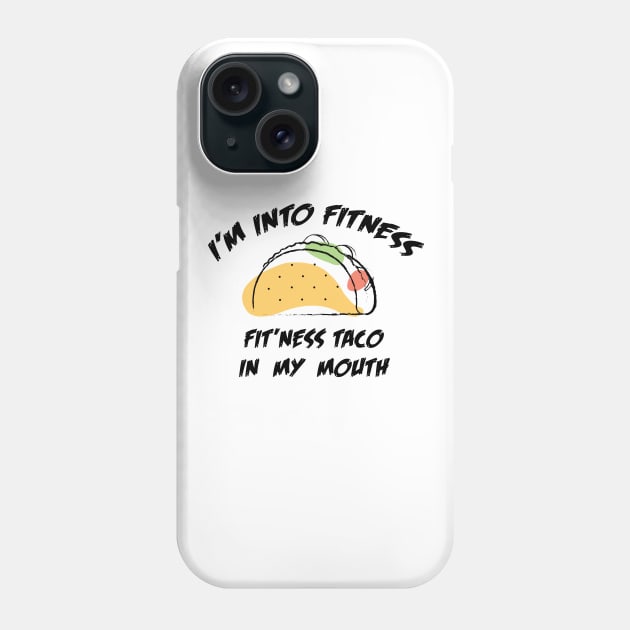 I'M INTO FITNESS FIT'NESS TACO IN MY MOUTH Phone Case by Dizzyland