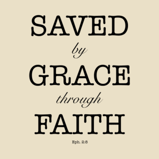 Saved by grace through faith T-Shirt