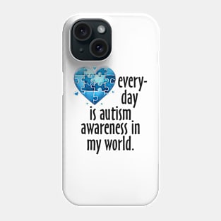 Everyday is Autism Awareness in my world Gift for Birthday, Mother's Day, Thanksgiving, Christmas Phone Case