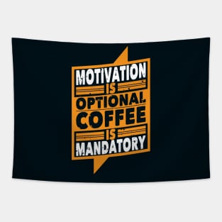 Motivation is optional Coffee is mandatory Tapestry