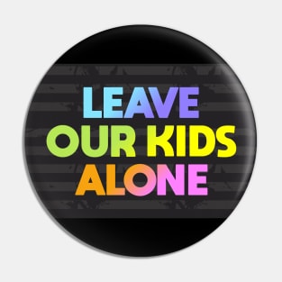 Leave Our Kids Alone Pin