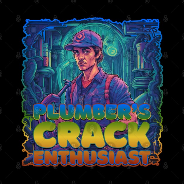 Plumber's Crack Enthusiast Plumber Design by DanielLiamGill