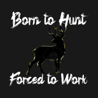 Born to Hunt Forced to Work White Text T-Shirt