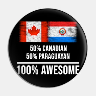 50% Canadian 50% Paraguayan 100% Awesome - Gift for Paraguayan Heritage From Paraguay Pin