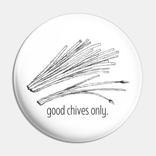 Good Chives Only Pin