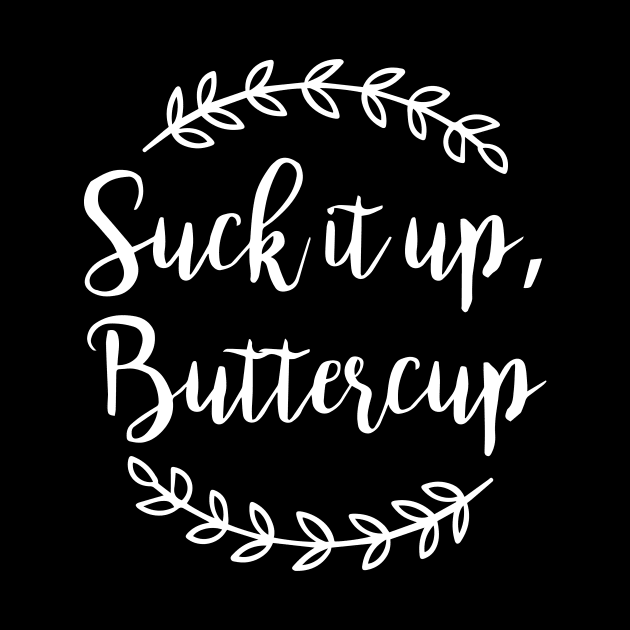 Suck it up Buttercup by JodyzDesigns