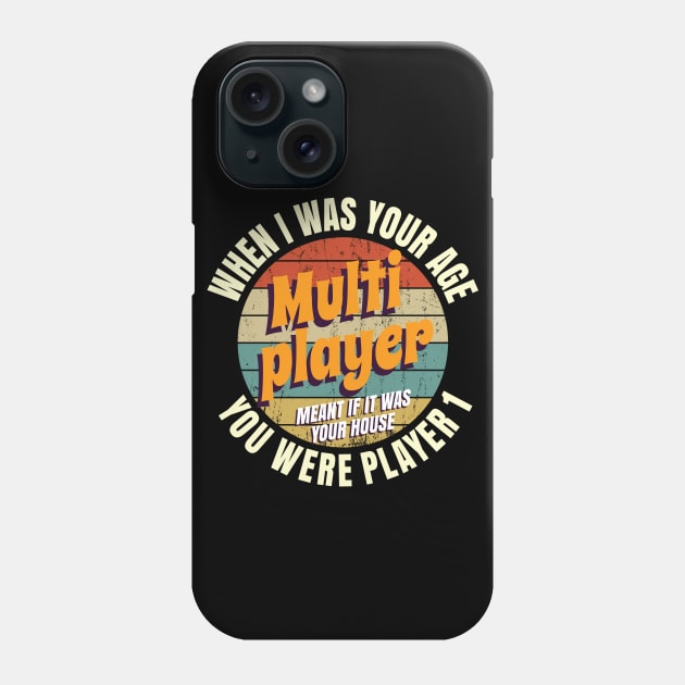 When I Was Your Age Mutiplayer Meant If It Was Your House You Were Player 1 Phone Case by Crimsonwolf28