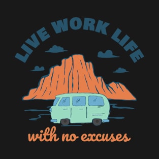 Live Work Life with No Excuses T-Shirt