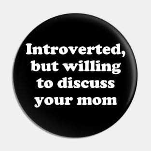 introverted, but willing to discuss your mom Pin