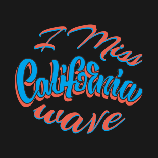 I Miss California Wave Surfing T-Shirt