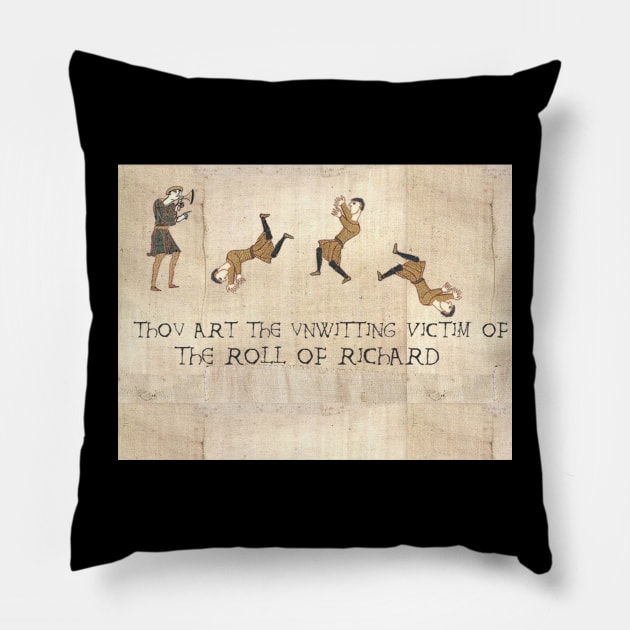 Thou art the unwitting victim of the roll of Richard Rick Roll Bayeux medieval Pillow by Space Cadet Tees