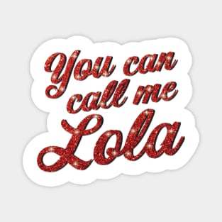 You Can Call Me Lola! Magnet