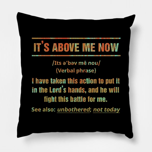 It's Above Me Now I Have Taken This Action Pillow by folidelarts