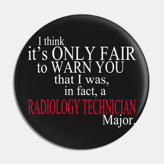 I Think It’s Only Fair To Warn You That I Was, In Fact, A Radiology Technician Major Pin by delbertjacques