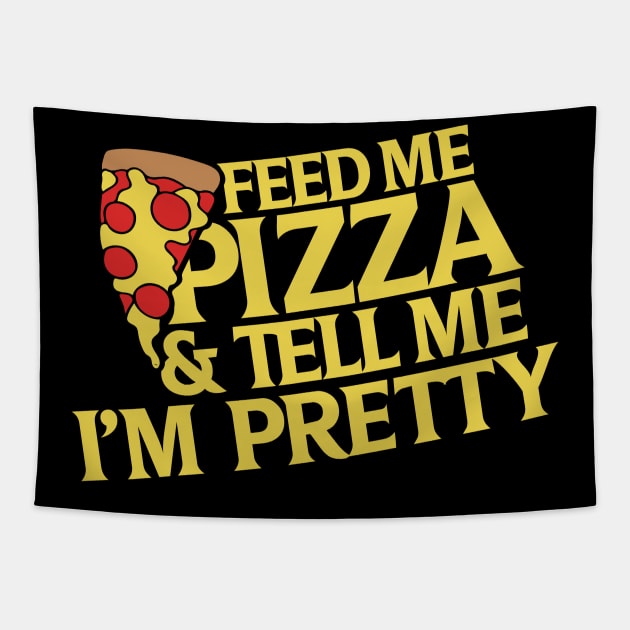 Feed me pizza and tell me I'm pretty Tapestry by bubbsnugg