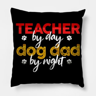 Teacher By Day Dog Dad By Night Pillow