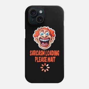 Sarcasm loading... please wait Phone Case