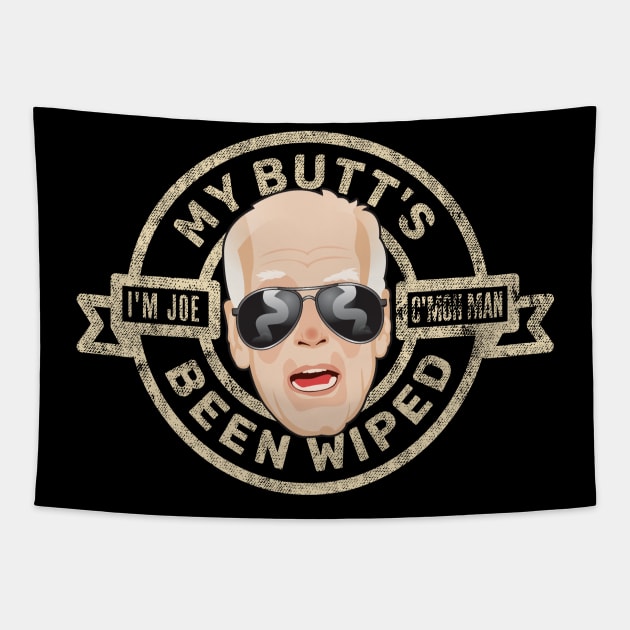 Joe Biden-My Butt's Been Wiped (Lightly) Tapestry by DanielLiamGill