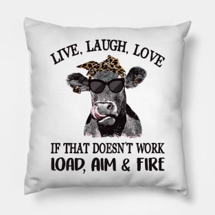 Cow Live Laugh Love If That Doesnt Work Load Aim And Fire Pillow