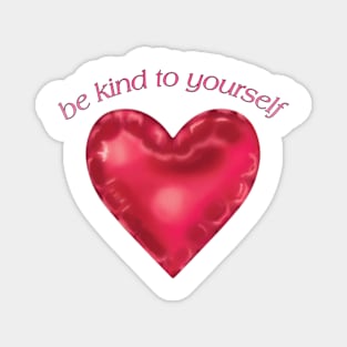 Be kind to yourself Magnet