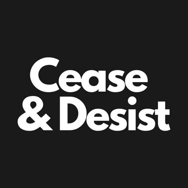 Cease and Desist- a legal design by C-Dogg