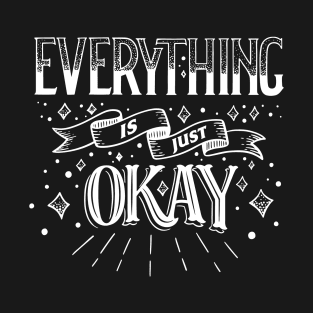 Everything is Ok T-Shirt