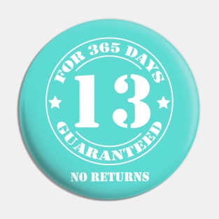 Birthday 13 for 365 Days Guaranteed Pin