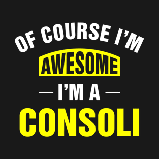 Of Course I'm Awesome, I'm A Consoli, Consoli Family Name T-Shirt