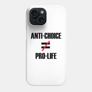 Anti-Choice doesn't equal Pro-life Phone Case