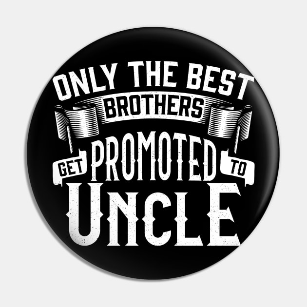 Only the Best Brothers Get Promoted to Uncle Gift Pin by creative