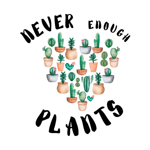 Never Enough plants  - Funny plant Lover Quote by Grun illustration 