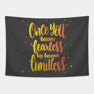 ONCE YOU BECOME FEARLESS LIFE BECOMES LIMITLESS - MOTIVATIONAL QUOTE Tapestry