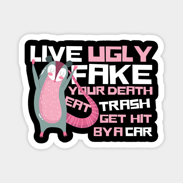 Live Ugly Fake Your Death Eat Trash Opossum Magnet by The WYLD Tribe