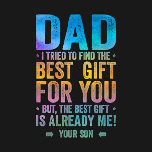 Dad The Best Gift Is Me Fathers Day T-Shirt
