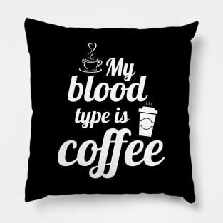 My blood type is coffee Pillow