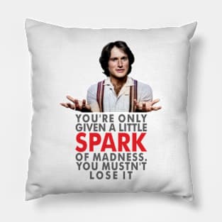 You're only given one little spark of madness Pillow