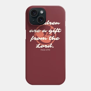 Children Are a Gift Phone Case