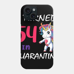 I Turned 54 in quarantine Cute Unicorn Phone Case