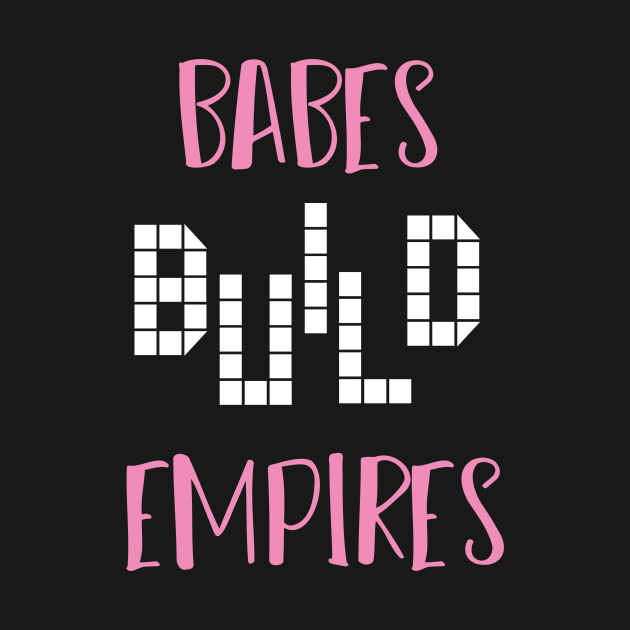 Babes Build Empires With Simple Graphic Illustration by MerchSpot