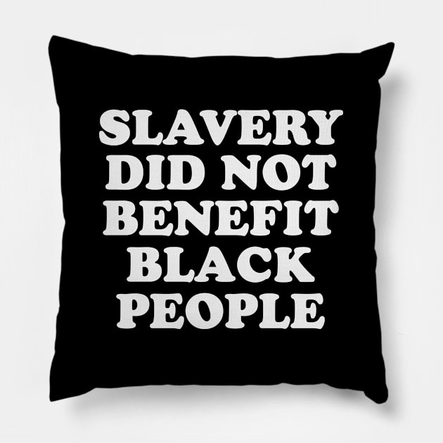 Slavery Did Not Benefit Black People Pillow by gabrielakaren