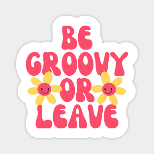 Be Groovy Or Leave Magnet