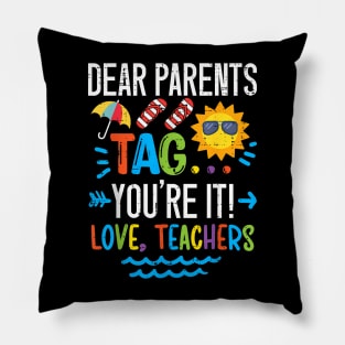 Dear Parents Tag You're It Love Teacher Last Day Of School Pillow